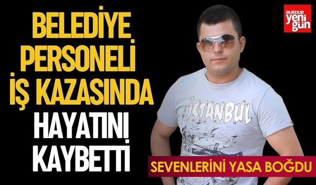 Belediye Personeli İş Kazasında Hayatını Kaybetti