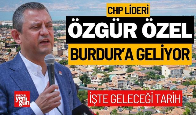 CHP Lideri Özgür Özel Burdur'a Geliyor! İşte Tarihi