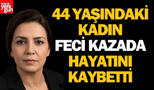 44 Yaşındaki Kadın Feci Kazada Can Verdi