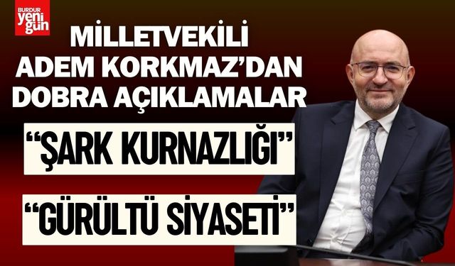 Milletvekili Adem Korkmaz'dan Dobra Açıklamalar!
