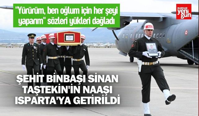 Şehit Binbaşı Sinan Taştekin'in naaşı Isparta'ya getirildi