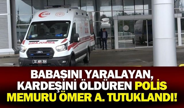 Babasını Yaralayan, Kardeşini Öldüren Polis Memuru Ömer A. Tutuklandı!