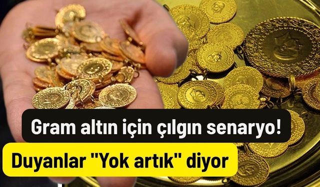 Gram altın için çılgın senaryo! Duyanlar "Yok artık" diyor