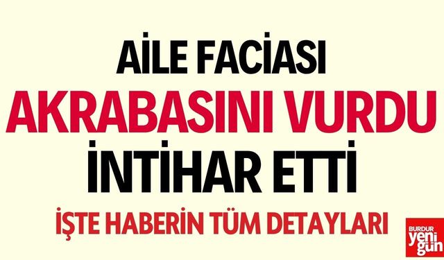 Aile Faciası! Akrabasını Vurdu, Ardından İntihar Etti