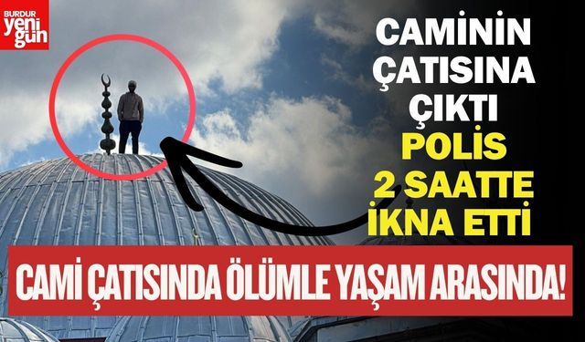 Caminin Çatısına Çıktı! Polis 2 Saatte İkna Etti
