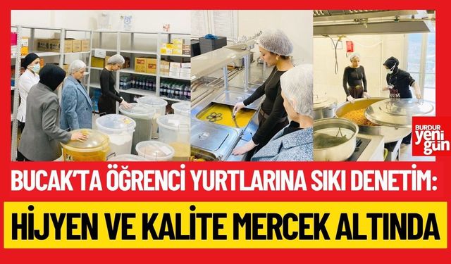 Bucak’ta Öğrenci Yurtlarına Sıkı Denetim: Hijyen ve Kalite Mercek Altında