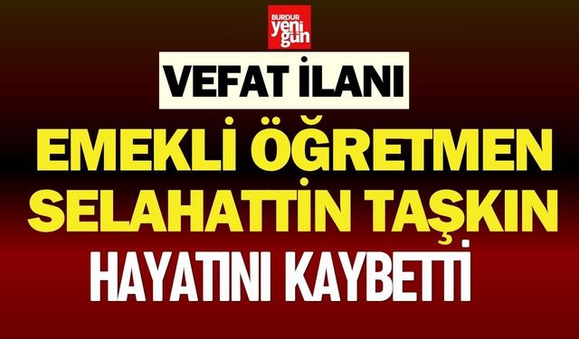 Emekli Öğretmen Selahattin Taşkın Hayatını Kaybetti