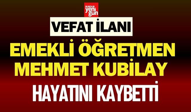 Emekli Öğretmen Mehmet Kubilay Hayatını Kaybetti