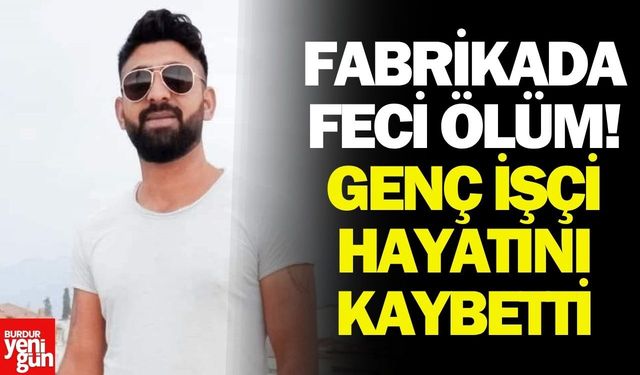 Fabrikada Feci Ölüm! 28 Yaşındaki İşçi Hayatını Kaybetti