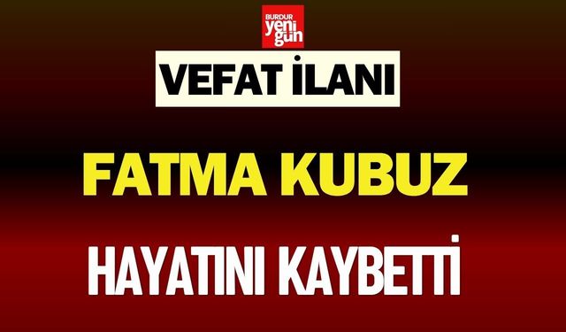 Fatma Kubuz Hayatını Kaybetti
