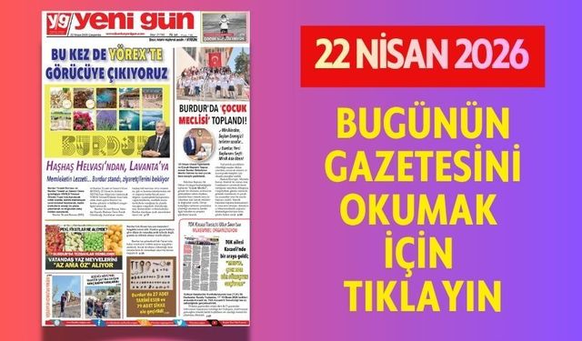 22 NİSAN 2026 ÇARŞAMBA BURDUR YENİ GÜN GAZETESİ SAYFALARI