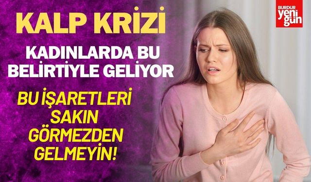 Kalp krizi kadınlarda bu belirtiyle geliyor