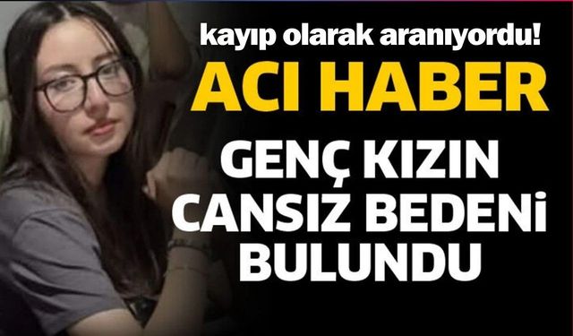 16 Yaşındaki Kayıp Olarak Aranan Genç Kız Ölü Bulundu
