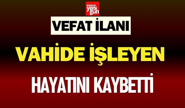 Vahide İşleyen Hayatını Kaybetti