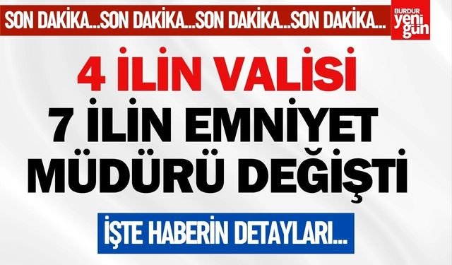 Atama Kararları Yayınlandı! 4 İlin Valisi, 7 İlin Emniyet Müdürü Değişti