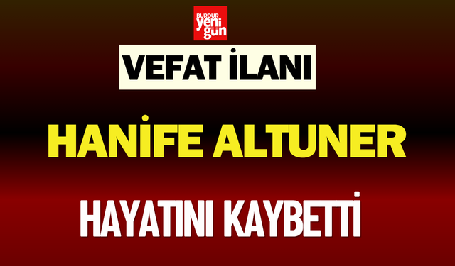 Hanife Altuner Hayatını Kaybetti
