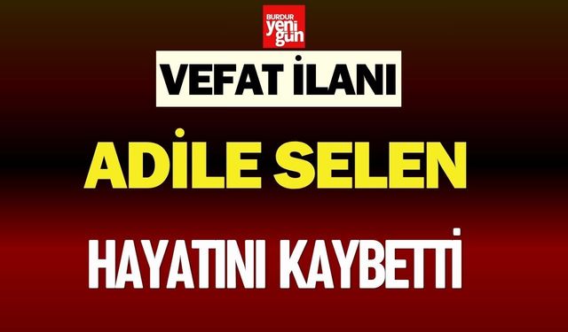 Adile Selen Hayatını Kaybetti