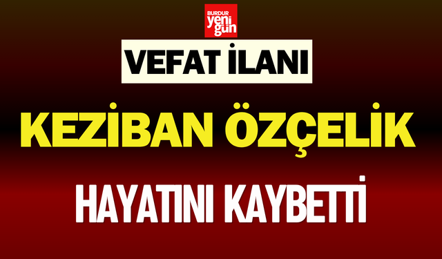 Keziban Özçelik Hayatını Kaybetti