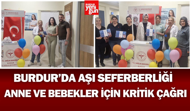 Burdur’da Aşı Seferberliği! Anne ve Bebek Sağlığı İçin Kritik Uyarı