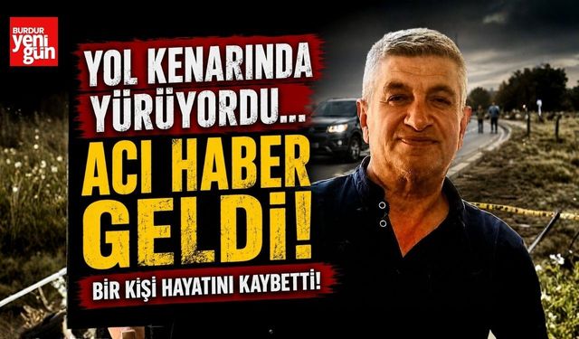 Yol Kenarında Yürüyordu… Acı Haber Geldi