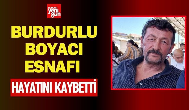 Burdurlu Boyacı Esnafı Hayatını Kaybetti