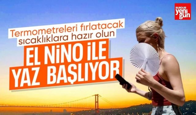 Sıcaklıklar yükseliyor: Türkiye için 'Süper El Nino' uyarısı