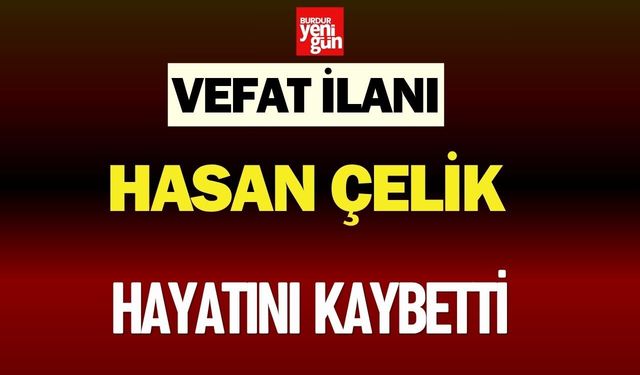 Karamanlı Bademli Köyü’nden Hasan Çelik Hayatını Kaybetti