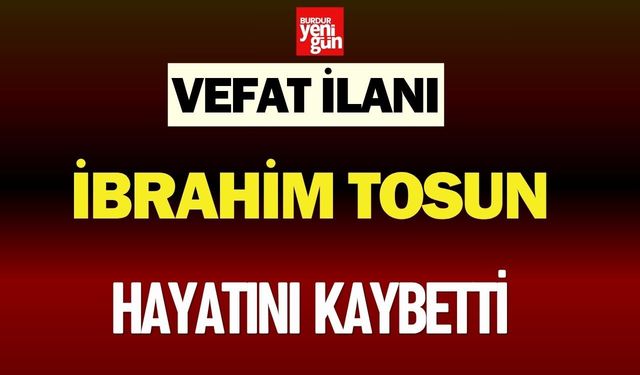 Burdur’da İbrahim Tosun Hayatını Kaybetti