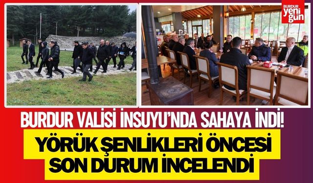 BURDUR VALİSİ İNSUYU’NDA SAHAYA İNDİ! YÖRÜK ŞENLİKLERİ ÖNCESİ SON DURUM İNCELENDİ