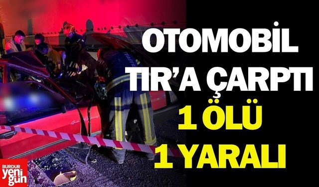 Otomobil Tır'a Çarptı! 1 Ölü, 1 Ağır Yaralı