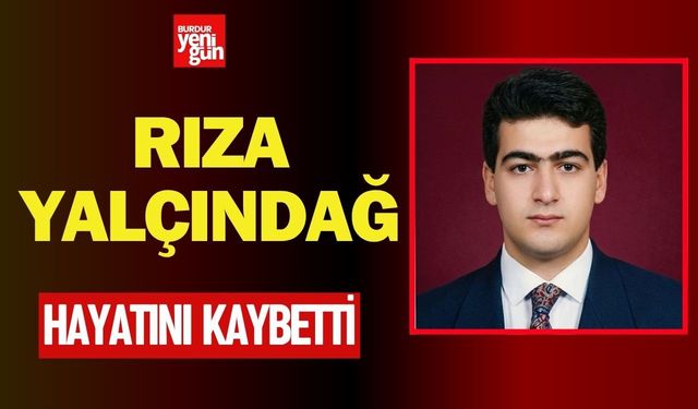 Burdur’da Rıza Yalçındağ Hayatını Kaybetti