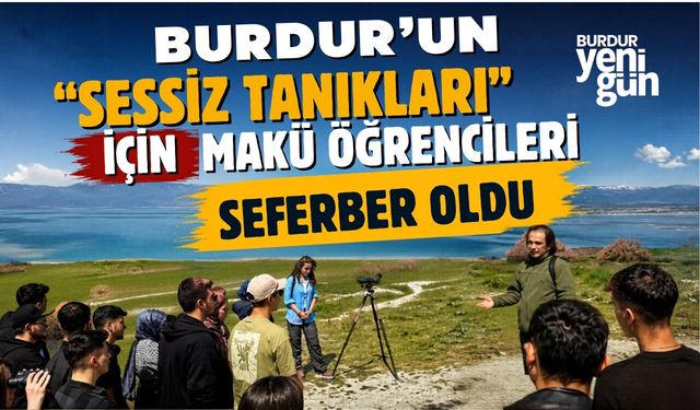 Burdur’un "Sessiz Tanıkları" İçin MAKÜ Seferber Oldu