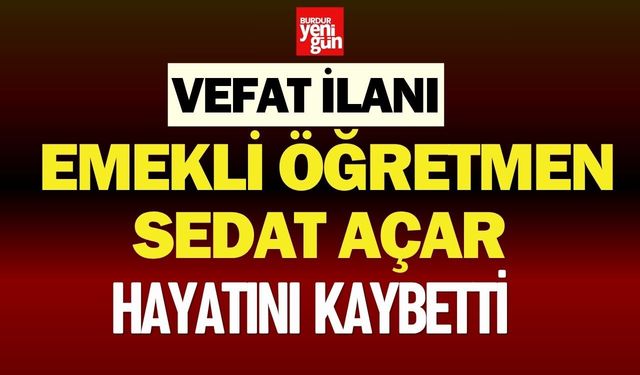 Emekli Öğretmen Sedat Açar Hayatını Kaybetti