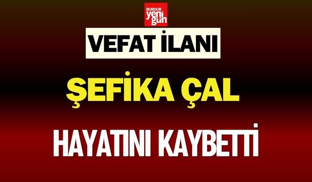 Şefika Çal Hayatını Kaybetti