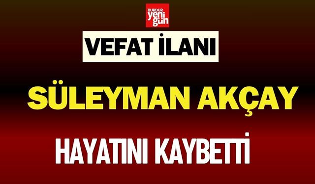 Bucak’ta Süleyman Akçay Hayatını Kaybetti