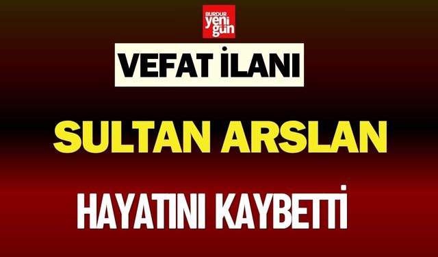 Sultan Arslan Hayatını Kaybetti