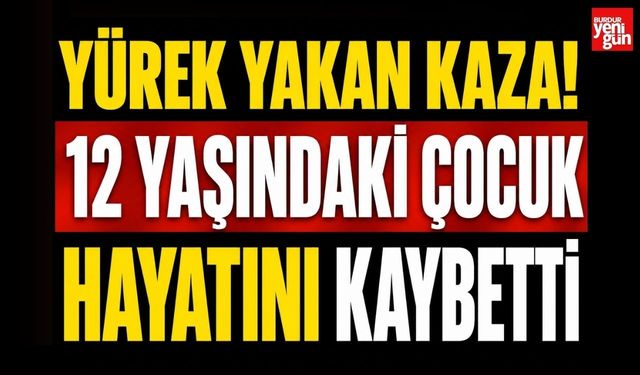 Yürek Yakan Kaza: 12 Yaşındaki Çocuk Hayatını Kaybetti