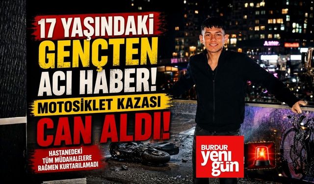 17 Yaşındaki Gençten Acı Haber! Motosiklet Kazası Can Aldı