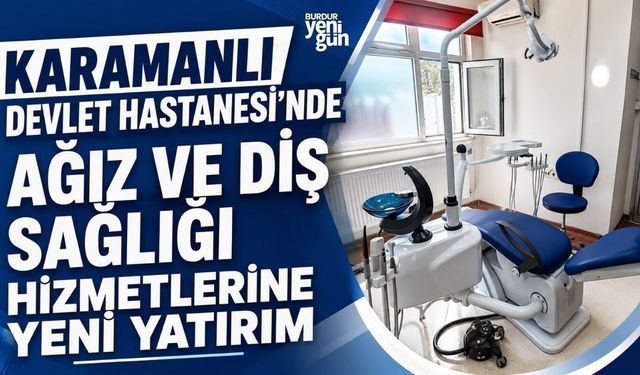Karamanlı Devlet Hastanesi’nde Ağız ve Diş Sağlığı Hizmetlerine Yeni Yatırım