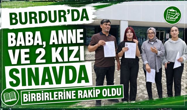 Burdur'da Anne ve Baba, Sınavda 2 Kızına Rakip Oldu!