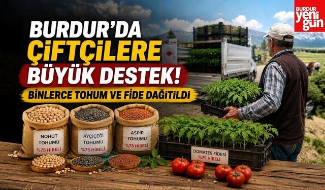 Burdur'da Çiftçilere Büyük Destek! Binlerce Tohum ve Fide Dağıtıldı