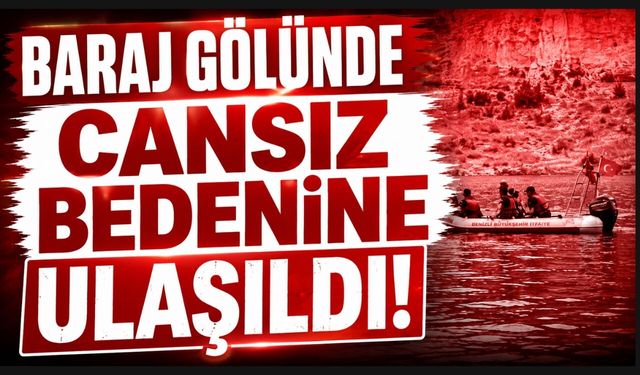 BARAJ GÖLÜNDE CANSIZ BEDENİNE ULAŞILDI!