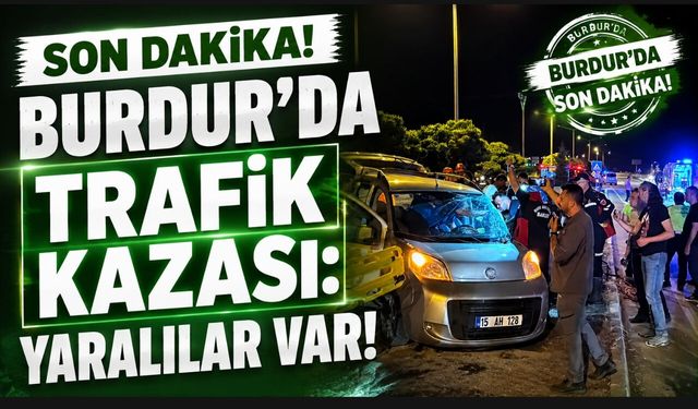 Son Dakika! Burdur'da Trafik Kazası: Yaralılar Var!