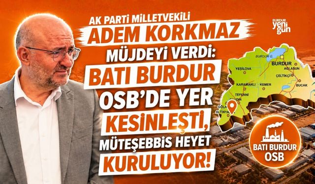 BATI BURDUR OSB’DE YER KESİNLEŞTİ, MÜTEŞEBBİS HEYET KURULUYOR!