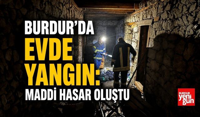 Burdur’da Evde Yangın: Maddi Hasar Oluştu