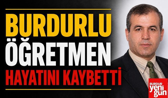 Burdurlu Öğretmen Hayatını Kaybetti