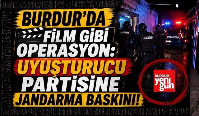 Burdur'da Film Gibi Operasyon: Uyuşturucu Partisine Jandarma Baskını!