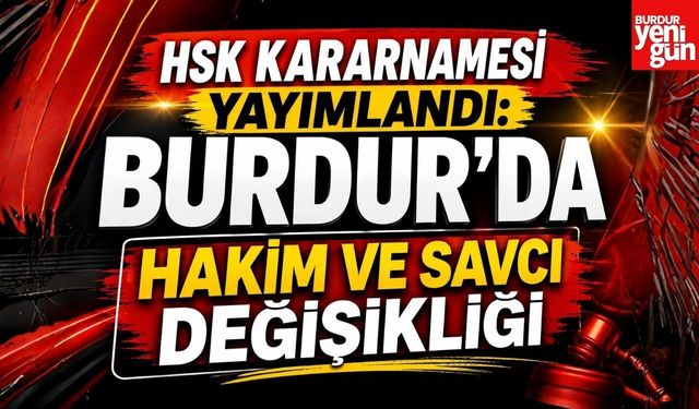 HSK KARARNAMESİ YAYIMLANDI: BURDUR’DA HAKİM VE SAVCI DEĞİŞİKLİĞİ