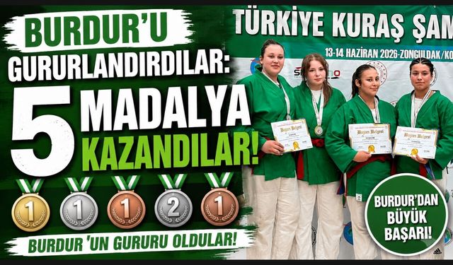 Burdur'u Gururlandırdılar: 5 Madalya Kazandılar!