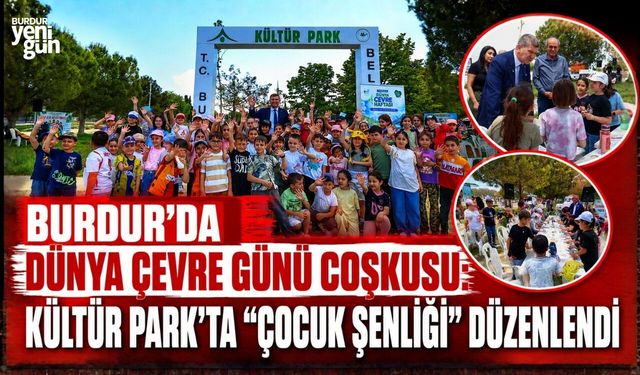 BURDUR'DA DÜNYA ÇEVRE GÜNÜ COŞKUSU: KÜLTÜR PARK'TA "ÇOCUK ŞENLİĞİ" DÜZENLENDİ